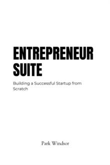 Entrepreneur Suite : Building a Successful Startup from Scratch