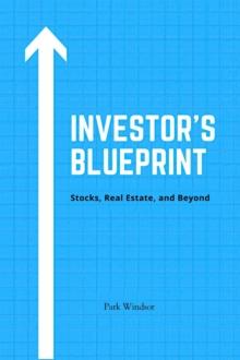 Investor's Blueprint : Stocks, Real Estate, and Beyond