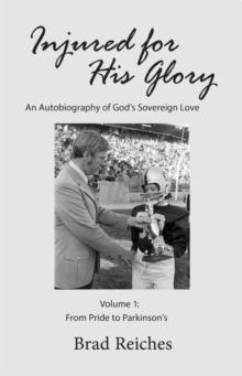 Injured for His Glory : An Autobiography of God's Sovereign Love