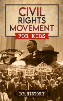 Civil Rights Movement : The Inspiring History of the Civil Rights Movement for Kids