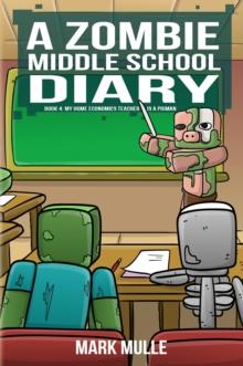 A Zombie Middle School Diary Book 4 : My Home Economics Teacher is a Pigman