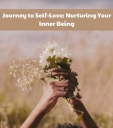 Journey to Self-Love : Nurturing Your Inner Being