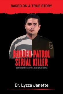 Border Patrol Serial Killer : Conversations with Juan David Ortiz