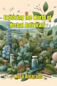 Exploring the World of Herbal Antivirals : Ancient Wisdom and Modern Science in Viral Protection