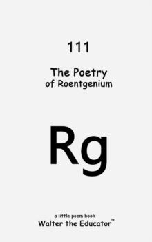 The Poetry of Roentgenium