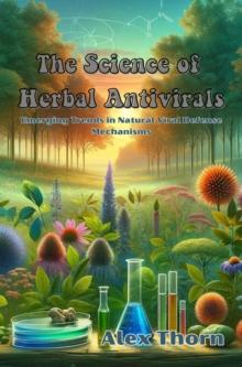 The Science of Herbal Antivirals : Emerging Trends in Natural Viral Defense Mechanisms