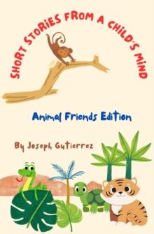 Short Stories From a Child's Mind : The Animal Edition