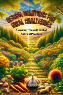 Herbal Solutions for Viral Challenges : A Journey Through Herbal Antiviral Practices