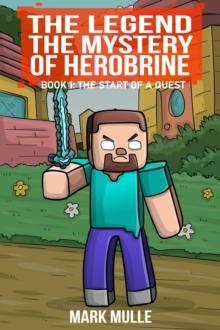 The Legend The Mystery of Herobrine Book One : The Start of a Quest