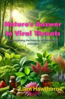 Nature's Answer to Viral Threats : Understanding the Potency of Plant-Based Antivirals