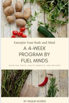 Energize Your Body and Mind : A 4-Week Program by Fuel Minds.