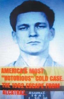 America's Most Notorious Cold Case. The 1962 Escape From Alcatraz.