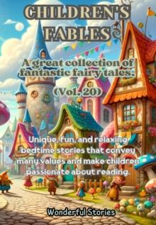 Children's Fables A great collection of fantastic fables and fairy tales. (Vol.20) : Unique, fun and relaxing bedtime stories, able to transmit many values and make you passionate about reading