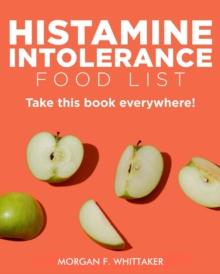 Histamine Intolerance Food List: The World's Most Comprehensive Low-Histamine Ingredient List - Take It Wherever You Go! : Food Heroes