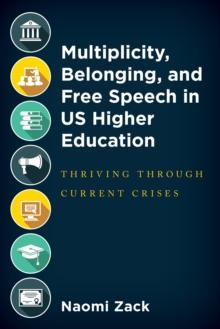 Multiplicity, Belonging, and Free Speech in US Higher Education : Thriving through Current Crises