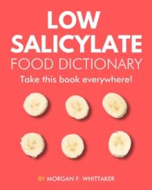 Low Salicylate Food Dictionary: The World's Most Comprehensive Low Salicylate Diet Ingredient Dictionary - Take It Wherever You Go! : Food Heroes