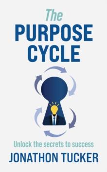 The Purpose Cycle : Unlock the Secrets to Success