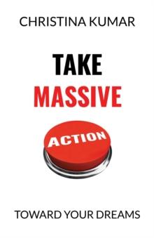 Take Massive Action : Toward Your Dreams