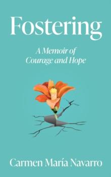 Fostering : A Memoir of Courage and Hope