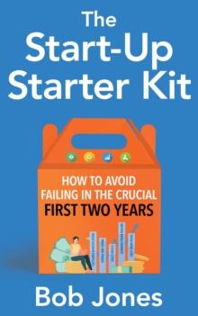 The Start-Up Starter Kit : How to Avoid Failing in the Crucial First Two Years