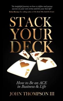 Stack Your Deck : How to Be an ACE in Business & Life