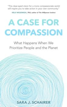 A Case for Compassion : What Happens When We Prioritize People and the Planet