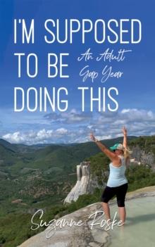 I'm Supposed to Be Doing This : An Adult Gap Year