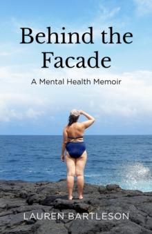 Behind the Facade : A Mental Health Memoir