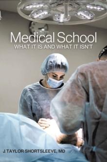 Medical School : WHAT IT IS AND WHAT IT ISN'T