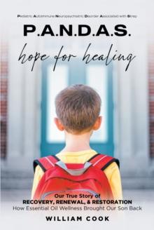 P.A.N.D.A.S. hope for healing : Our True Story of RECOVERY, RENEWAL, & RESTORATION : How Essential Oil Wellness Brought Our Son Back