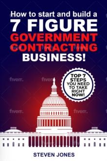 How To Start And Build A 7-Figure Government Contracting Business!