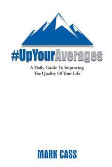 Up Your Averages : A Daily Guide To Improving The Quality Of Your Life