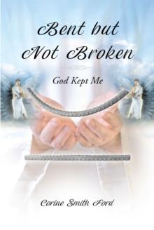 Bent but Not Broken : God Kept Me