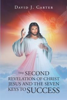 The Second Revelation of Christ Jesus and the Seven Keys to Success