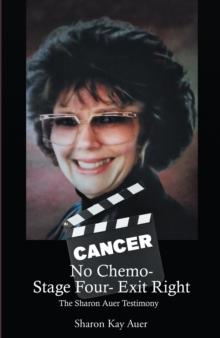 No Chemo- Stage Four- Exit Right : The Sharon Auer Testimony