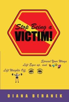 Stop Being A Victim! : Lift Weights Off, Lift Eyes Up, and Spread Your Wings