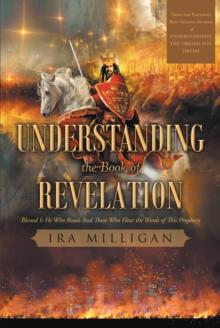 Understanding the Book of Revelation : Blessed Is He Who Reads And Those Who Hear the Words of This Prophecy