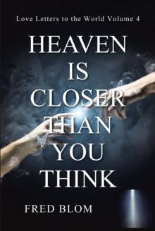 Heaven Is Closer Than You Think : Love Letters to the World: Volume 4