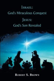 Israel: God's Miraculous Conquest : Jesus: God's Son Revealed