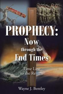 Prophecy : Now through the End Times: Time Line to the Return