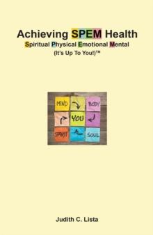 Achieving SPEM Health Spiritual Physical Emotional Mental (It's Up to You!)TM