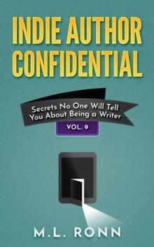 Indie Author Confidential 9 : Secrets No One Will Tell You About Being a Writer