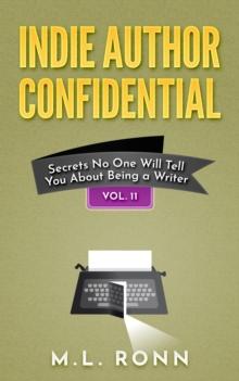 Indie Author Confidential : Secrets No One Will Tell You About Being a Writer