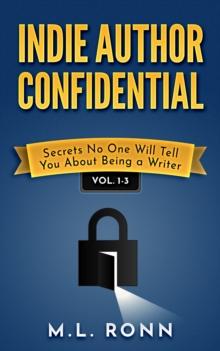 Indie Author Confidential 1-3 : Secrets No One Will Tell You About Being a Writer