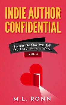 Indie Author Confidential 4 : Secrets No One Will Tell You About Being a Writer