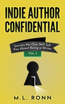 Indie Author Confidential 5 : Secrets No One Will Tell You About Being a Writer