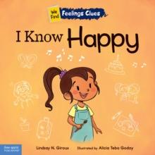 I Know Happy : A book about feeling happy, excited, and proud