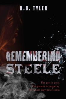 Remembering Steele : The Past Is Gone. The Present Is Purgatory. The Future May Never Come.