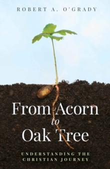 From Acorn to Oak Tree : Understanding the Christian Journey