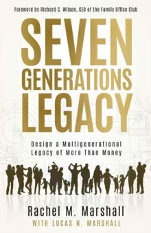 Seven Generations Legacy : Design a Multigenerational Legacy of More Than Money